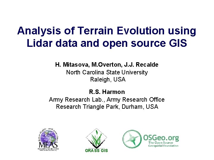 Analysis of Terrain Evolution using Lidar data and open source GIS H. Mitasova, M.