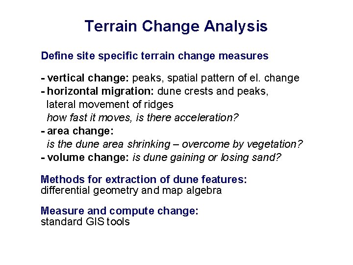 Terrain Change Analysis Define site specific terrain change measures - vertical change: peaks, spatial
