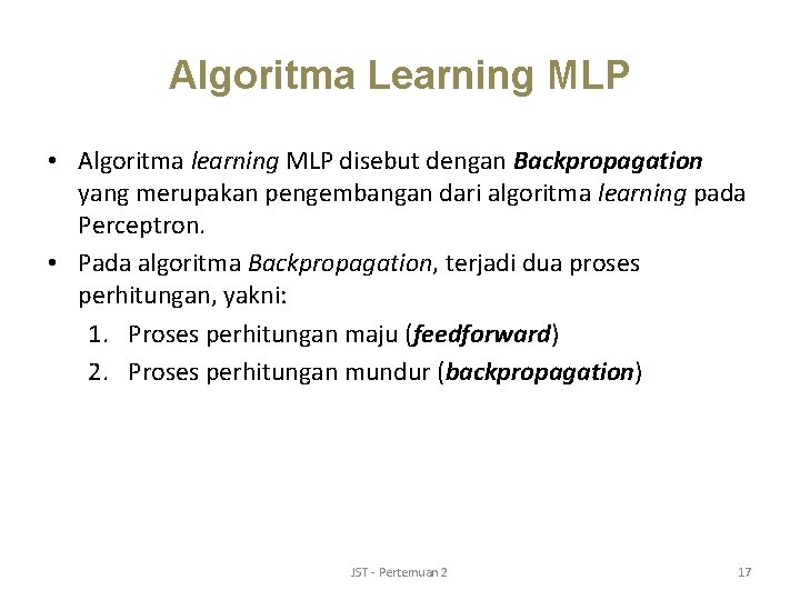 Algoritma Learning MLP • Algoritma learning MLP disebut dengan Backpropagation yang merupakan pengembangan dari