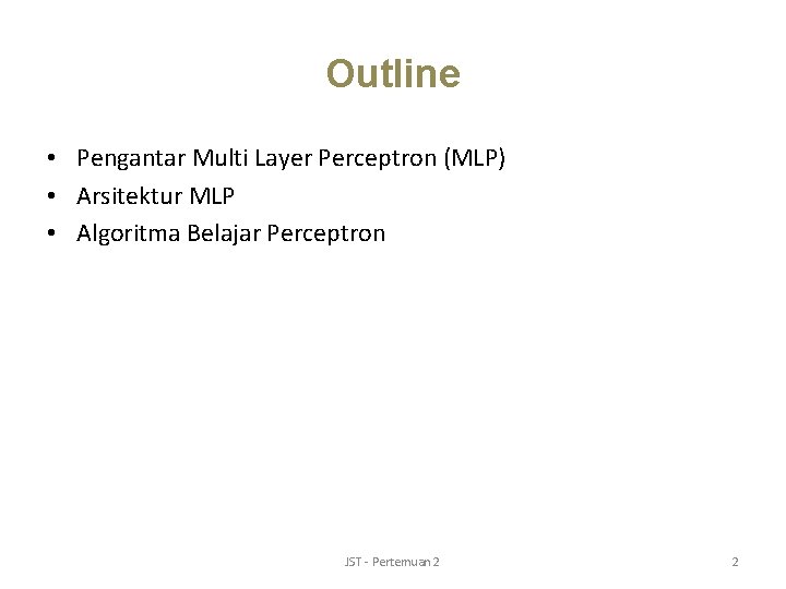 Outline • Pengantar Multi Layer Perceptron (MLP) • Arsitektur MLP • Algoritma Belajar Perceptron