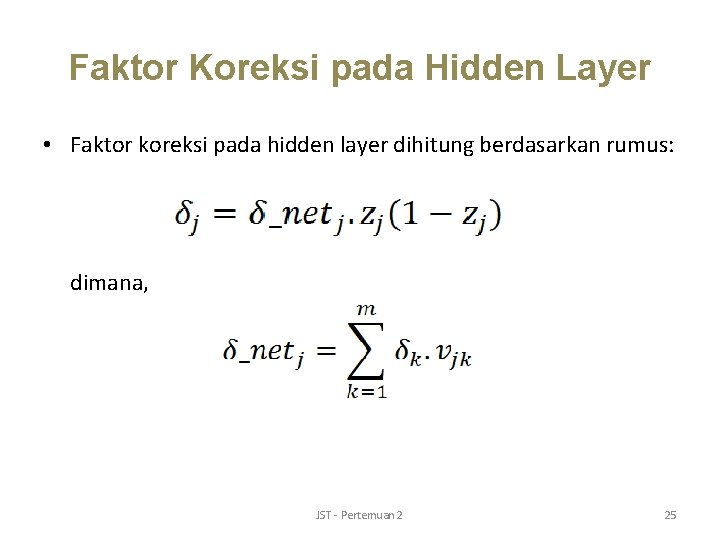 Faktor Koreksi pada Hidden Layer • Faktor koreksi pada hidden layer dihitung berdasarkan rumus: