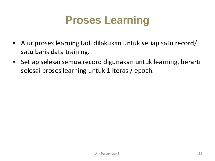 Proses Learning • Alur proses learning tadi dilakukan untuk setiap satu record/ satu baris