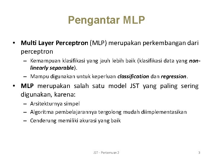 Pengantar MLP • Multi Layer Perceptron (MLP) merupakan perkembangan dari perceptron – Kemampuan klasifikasi