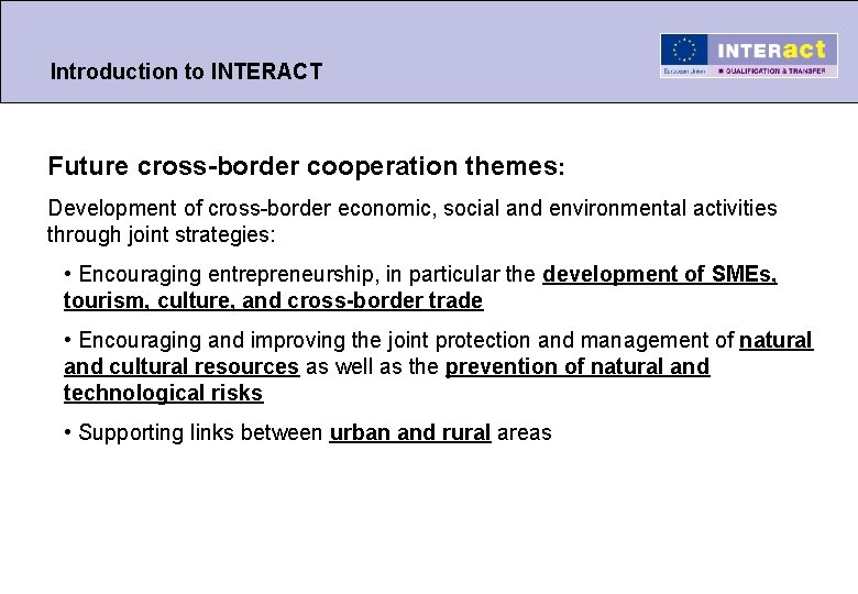 Introduction to INTERACT Future cross-border cooperation themes: Development of cross-border economic, social and environmental Introduction to INTERACT Future cross-border cooperation themes: Development of cross-border economic, social and environmental