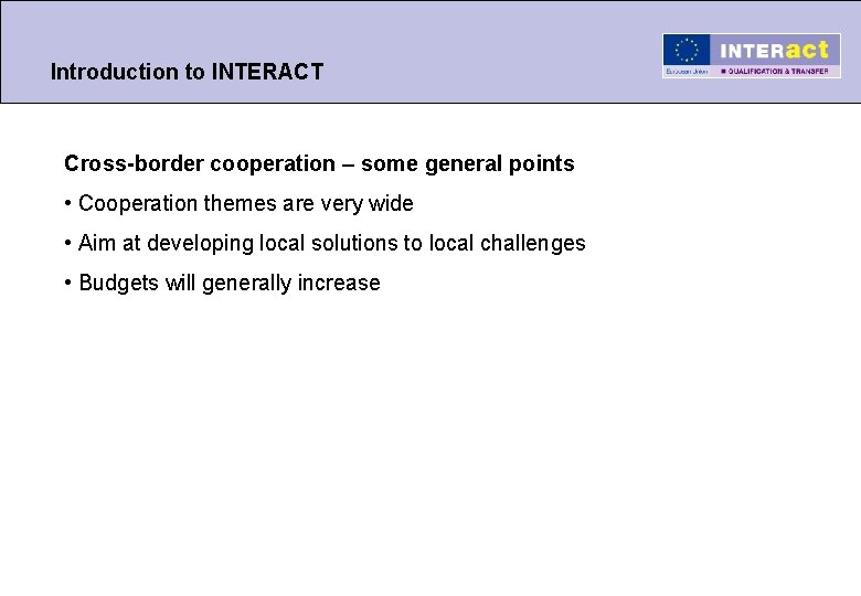 Introduction to INTERACT Cross-border cooperation – some general points • Cooperation themes are very