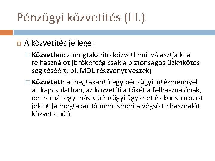 Pénzügyi közvetítés (III. ) A közvetítés jellege: � Közvetlen: a megtakarító közvetlenül választja ki