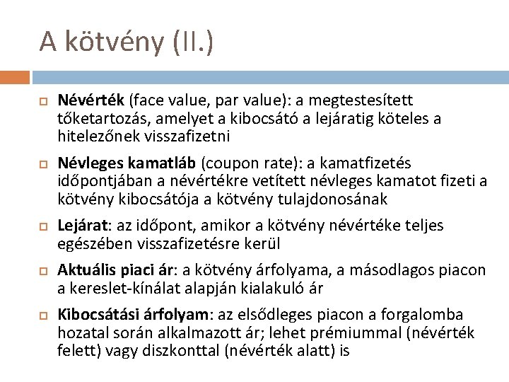 A kötvény (II. ) Névérték (face value, par value): a megtestesített tőketartozás, amelyet a