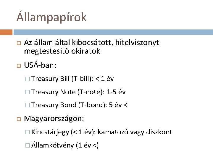 Állampapírok Az állam által kibocsátott, hitelviszonyt megtestesítő okiratok USÁ ban: � Treasury Bill (T Állampapírok Az állam által kibocsátott, hitelviszonyt megtestesítő okiratok USÁ ban: � Treasury Bill (T