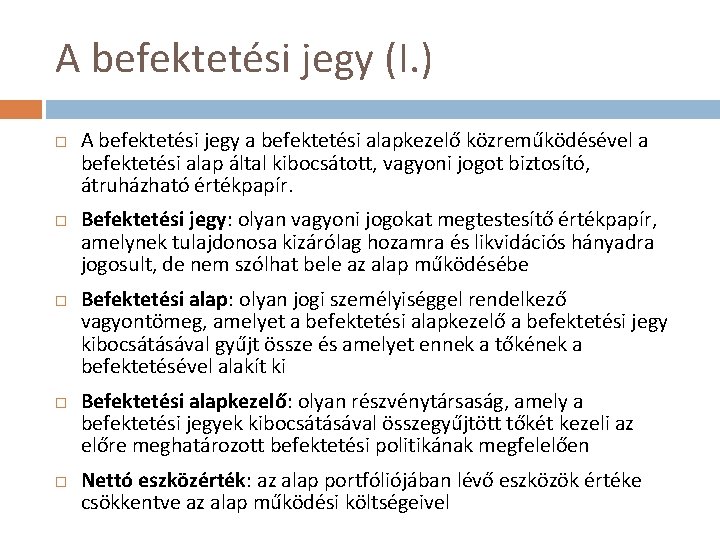 A befektetési jegy (I. ) A befektetési jegy a befektetési alapkezelő közreműködésével a befektetési