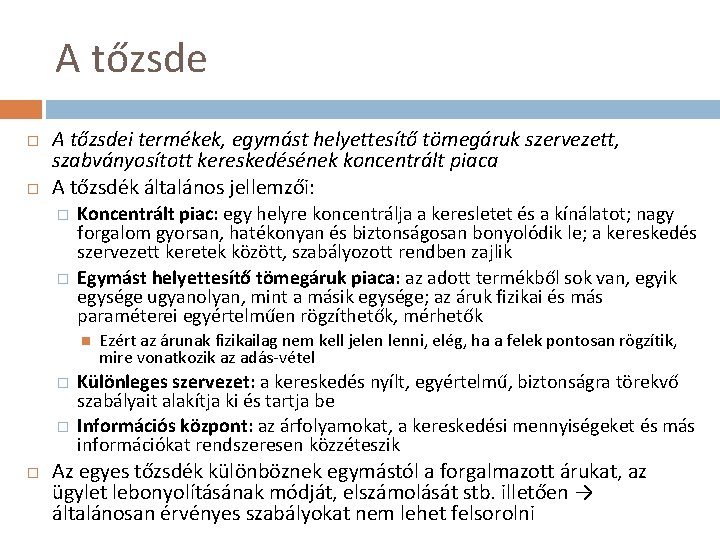 A tőzsdei termékek, egymást helyettesítő tömegáruk szervezett, szabványosított kereskedésének koncentrált piaca A tőzsdék általános