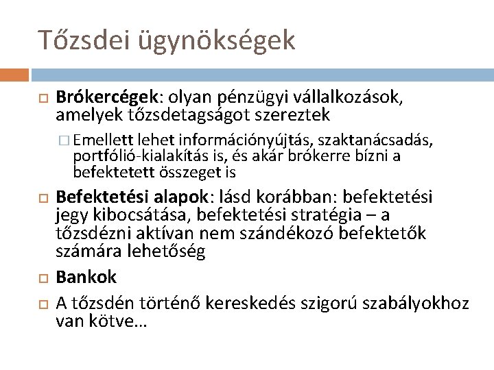 Tőzsdei ügynökségek Brókercégek: olyan pénzügyi vállalkozások, amelyek tőzsdetagságot szereztek � Emellett lehet információnyújtás, szaktanácsadás,