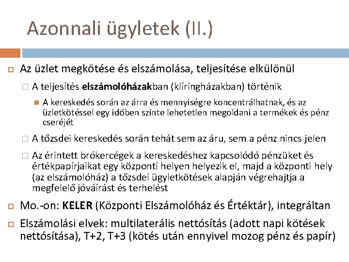 Azonnali ügyletek (II. ) Az üzlet megkötése és elszámolása, teljesítése elkülönül � A teljesítés Azonnali ügyletek (II. ) Az üzlet megkötése és elszámolása, teljesítése elkülönül � A teljesítés