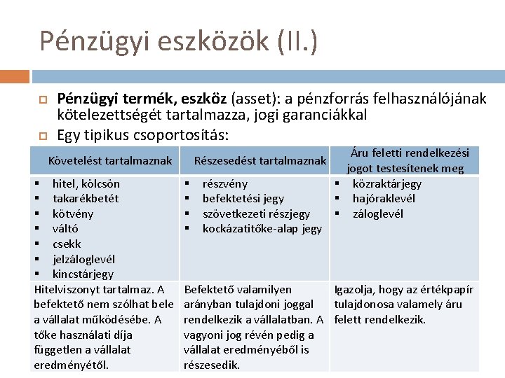 Pénzügyi eszközök (II. ) Pénzügyi termék, eszköz (asset): a pénzforrás felhasználójának kötelezettségét tartalmazza, jogi