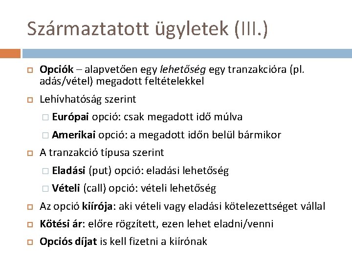 Származtatott ügyletek (III. ) Opciók – alapvetően egy lehetőség egy tranzakcióra (pl. adás/vétel) megadott