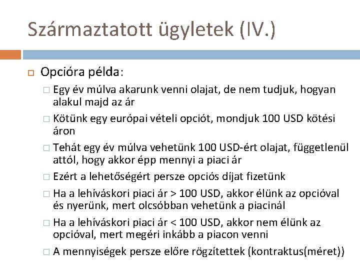 Származtatott ügyletek (IV. ) Opcióra példa: � Egy év múlva akarunk venni olajat, de