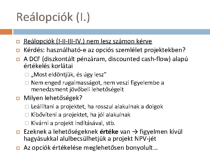 Reálopciók (I. ) Reálopciók (I II IV. ) nem lesz számon kérve Kérdés: használható