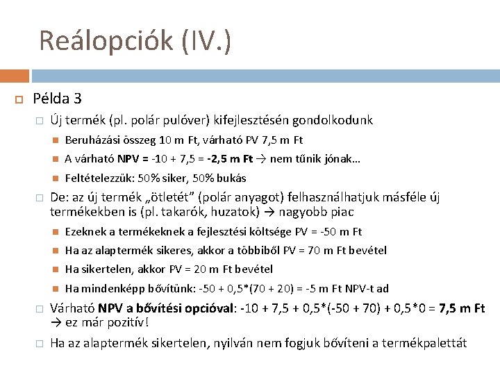 Reálopciók (IV. ) Példa 3 � � Új termék (pl. polár pulóver) kifejlesztésén gondolkodunk