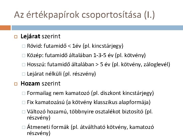 Az értékpapírok csoportosítása (I. ) Lejárat szerint � Rövid: futamidő < 1év (pl. kincstárjegy)