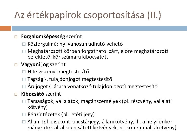 Az értékpapírok csoportosítása (II. ) Forgalomképesség szerint � Közforgalmú: nyilvánosan adható vehető � Meghatározott Az értékpapírok csoportosítása (II. ) Forgalomképesség szerint � Közforgalmú: nyilvánosan adható vehető � Meghatározott