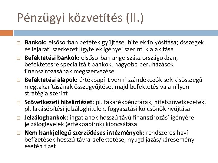 Pénzügyi közvetítés (II. ) Bankok: elsősorban betétek gyűjtése, hitelek folyósítása; összegek és lejárati szerkezet