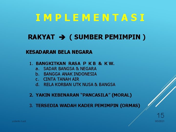 IMPLEMENTASI RAKYAT ( SUMBER PEMIMPIN ) KESADARAN BELA NEGARA 1. BANGKITKAN RASA P K