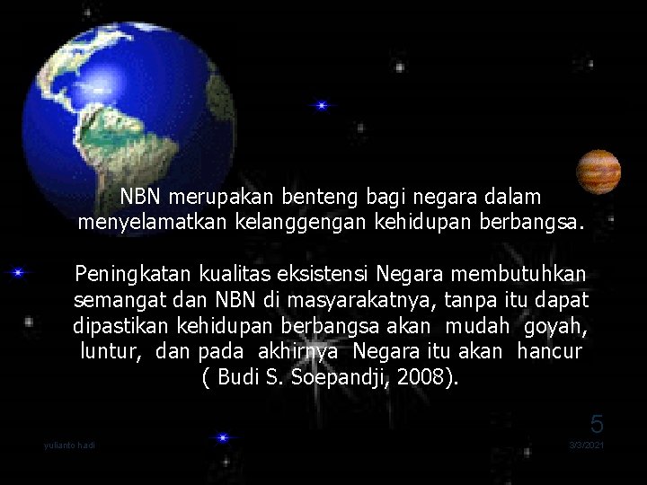 NBN merupakan benteng bagi negara dalam menyelamatkan kelanggengan kehidupan berbangsa. Peningkatan kualitas eksistensi Negara