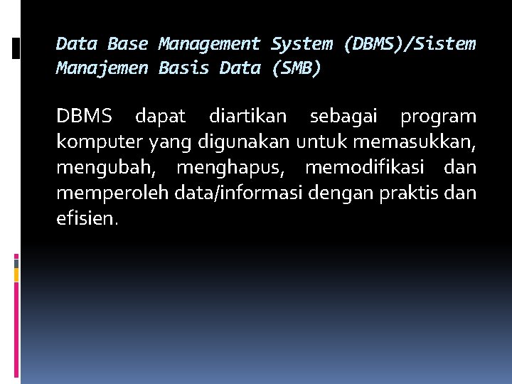 Data Base Management System (DBMS)/Sistem Manajemen Basis Data (SMB) DBMS dapat diartikan sebagai program