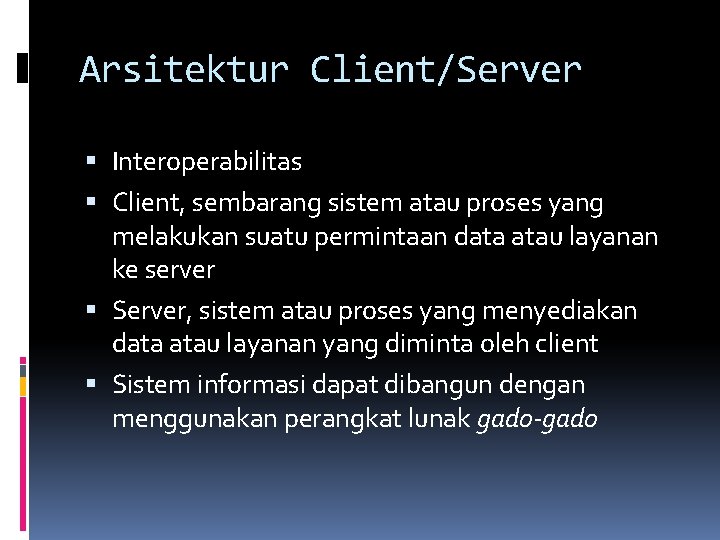 Arsitektur Client/Server Interoperabilitas Client, sembarang sistem atau proses yang melakukan suatu permintaan data atau