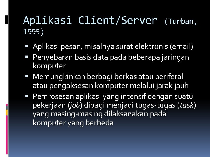 Aplikasi Client/Server (Turban, 1995) Aplikasi pesan, misalnya surat elektronis (email) Penyebaran basis data pada