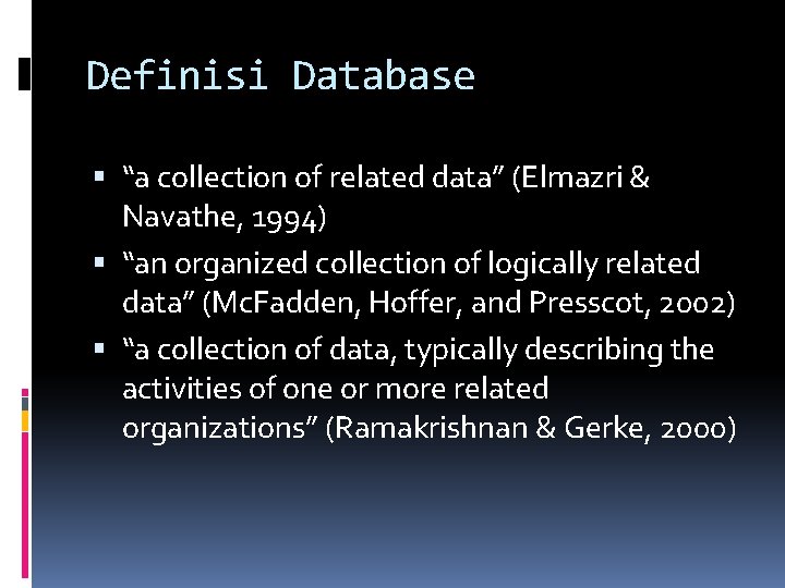 Definisi Database “a collection of related data” (Elmazri & Navathe, 1994) “an organized collection