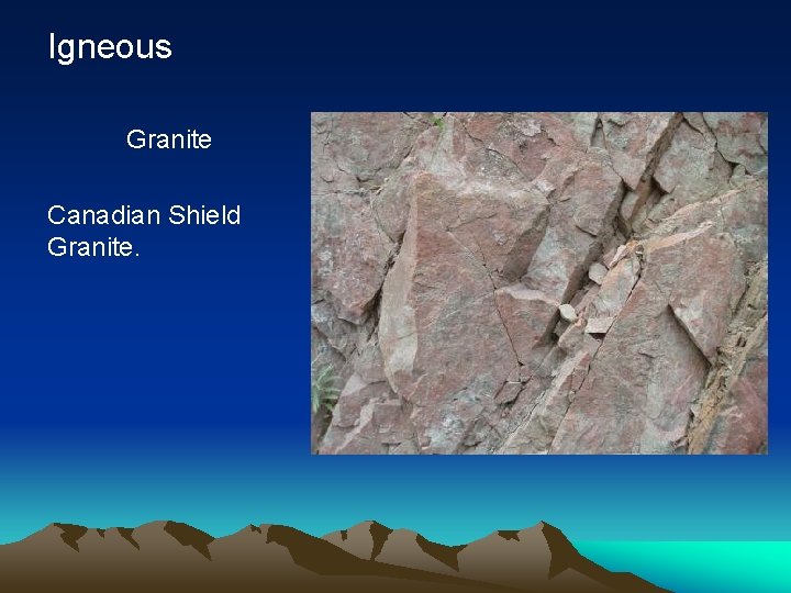 Igneous Granite Canadian Shield Granite. 