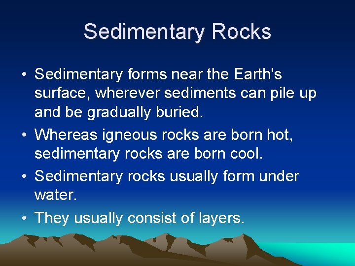 Sedimentary Rocks • Sedimentary forms near the Earth's surface, wherever sediments can pile up