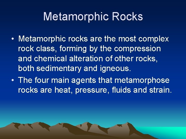 Metamorphic Rocks • Metamorphic rocks are the most complex rock class, forming by the