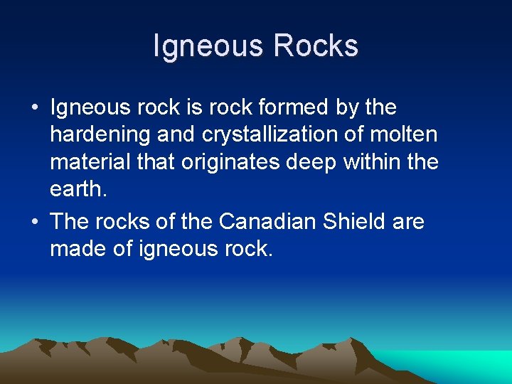 Igneous Rocks • Igneous rock is rock formed by the hardening and crystallization of