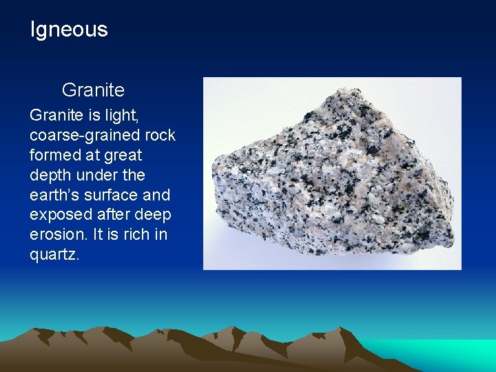 Igneous Granite is light, coarse-grained rock formed at great depth under the earth’s surface