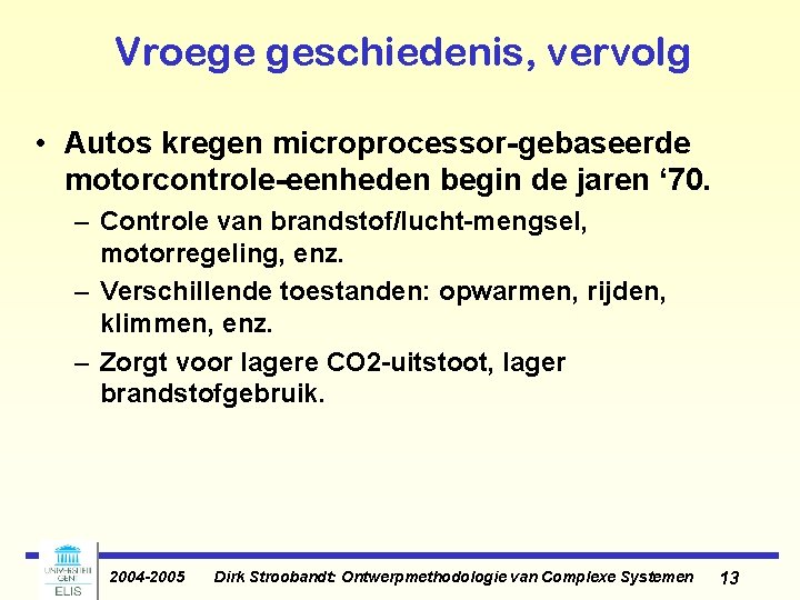 Vroege geschiedenis, vervolg • Autos kregen microprocessor-gebaseerde motorcontrole-eenheden begin de jaren ‘ 70. – Vroege geschiedenis, vervolg • Autos kregen microprocessor-gebaseerde motorcontrole-eenheden begin de jaren ‘ 70. –