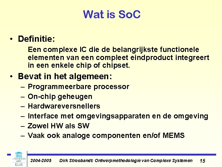 Wat is So. C • Definitie: Een complexe IC die de belangrijkste functionele elementen Wat is So. C • Definitie: Een complexe IC die de belangrijkste functionele elementen