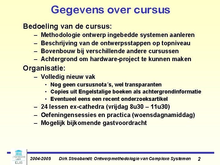 Gegevens over cursus Bedoeling van de cursus: – – Methodologie ontwerp ingebedde systemen aanleren Gegevens over cursus Bedoeling van de cursus: – – Methodologie ontwerp ingebedde systemen aanleren