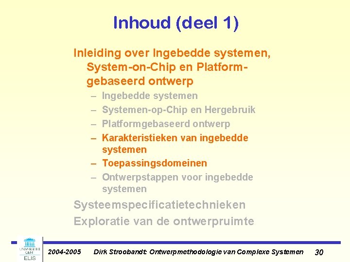 Inhoud (deel 1) Inleiding over Ingebedde systemen, System-on-Chip en Platformgebaseerd ontwerp – – Ingebedde Inhoud (deel 1) Inleiding over Ingebedde systemen, System-on-Chip en Platformgebaseerd ontwerp – – Ingebedde