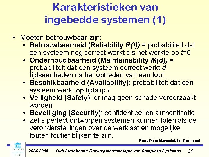 Karakteristieken van ingebedde systemen (1) • Moeten betrouwbaar zijn: • Betrouwbaarheid (Reliability R(t)) = Karakteristieken van ingebedde systemen (1) • Moeten betrouwbaar zijn: • Betrouwbaarheid (Reliability R(t)) =