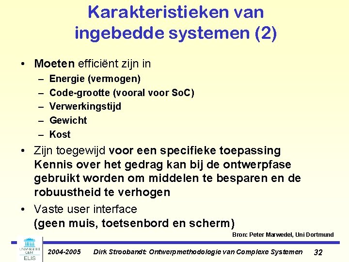Karakteristieken van ingebedde systemen (2) • Moeten efficiënt zijn in – – – Energie Karakteristieken van ingebedde systemen (2) • Moeten efficiënt zijn in – – – Energie