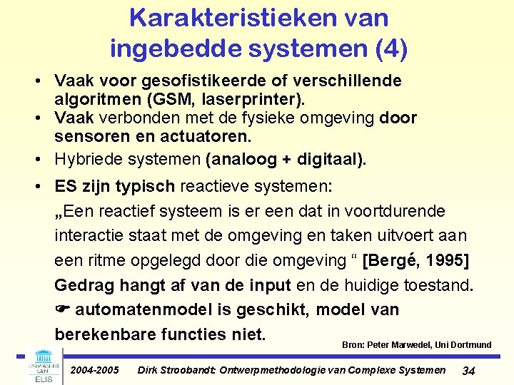 Karakteristieken van ingebedde systemen (4) • Vaak voor gesofistikeerde of verschillende algoritmen (GSM, laserprinter). Karakteristieken van ingebedde systemen (4) • Vaak voor gesofistikeerde of verschillende algoritmen (GSM, laserprinter).