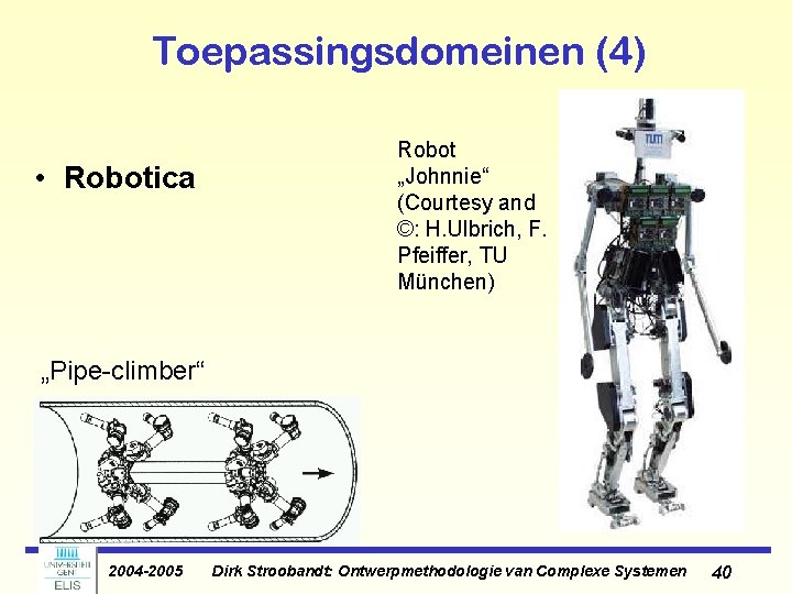 Toepassingsdomeinen (4) • Robotica Robot „Johnnie“ (Courtesy and ©: H. Ulbrich, F. Pfeiffer, TU Toepassingsdomeinen (4) • Robotica Robot „Johnnie“ (Courtesy and ©: H. Ulbrich, F. Pfeiffer, TU