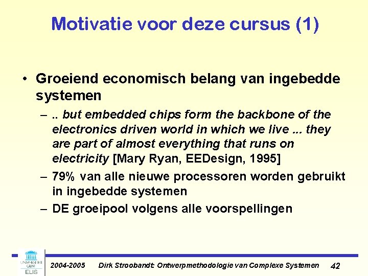 Motivatie voor deze cursus (1) • Groeiend economisch belang van ingebedde systemen –. . Motivatie voor deze cursus (1) • Groeiend economisch belang van ingebedde systemen –. .