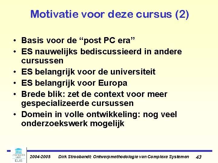 Motivatie voor deze cursus (2) • Basis voor de “post PC era” • ES Motivatie voor deze cursus (2) • Basis voor de “post PC era” • ES