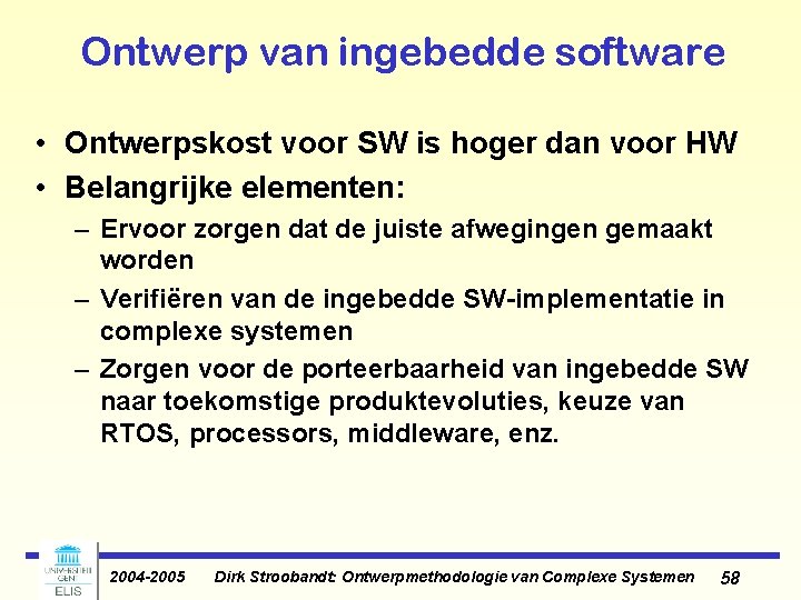 Ontwerp van ingebedde software • Ontwerpskost voor SW is hoger dan voor HW • Ontwerp van ingebedde software • Ontwerpskost voor SW is hoger dan voor HW •