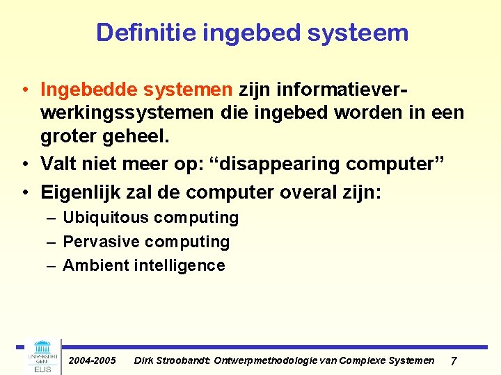 Definitie ingebed systeem • Ingebedde systemen zijn informatieverwerkingssystemen die ingebed worden in een groter Definitie ingebed systeem • Ingebedde systemen zijn informatieverwerkingssystemen die ingebed worden in een groter