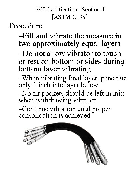 ACI Certification –Section 4 [ASTM C 138] Procedure –Fill and vibrate the measure in