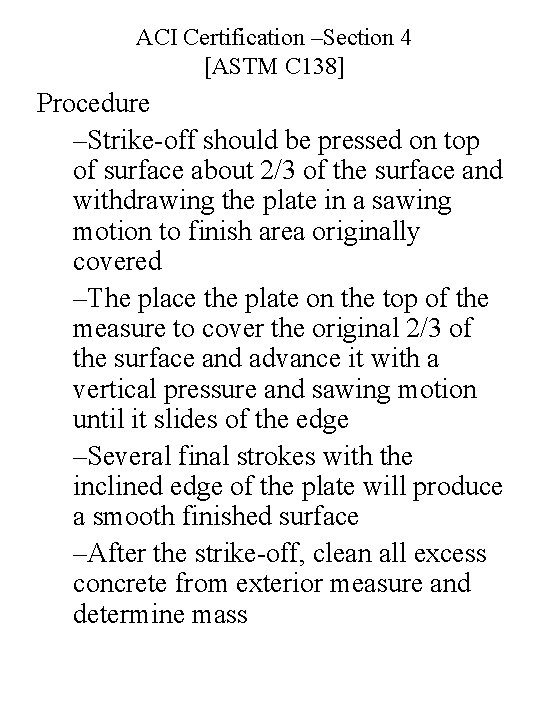 ACI Certification –Section 4 [ASTM C 138] Procedure –Strike-off should be pressed on top