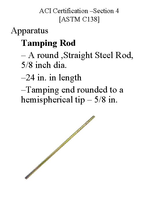 ACI Certification –Section 4 [ASTM C 138] Apparatus Tamping Rod – A round ,